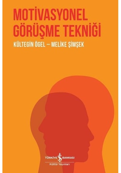 Motivasyonel Görüşme Tekniği - Kültegin Ögel - İş Bankası Kültür Yayınları