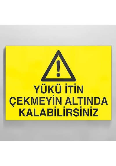 Yükün İtin Çekmeyin Altında Kalabilirsiniz Uyarı Levhası 70x100cm