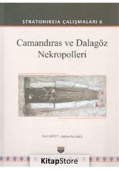Camandıras ve Dalagöz Nekropolleri: Stratonikeia Çalışmaları-6 - Bilal Söğüt - Bilgin Kültür Sanat