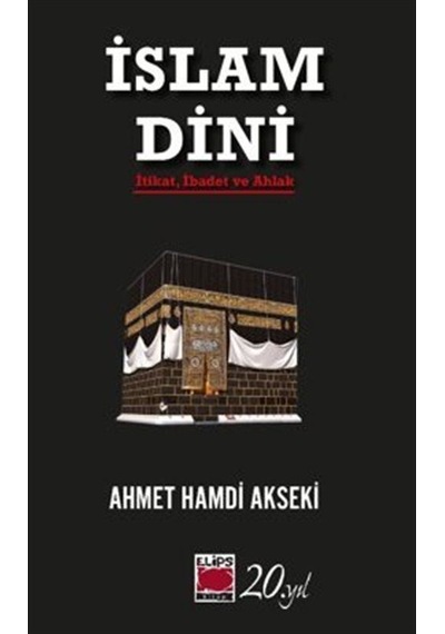 İslam Dini İtikat, İbadet Ve Ahlak / Ahmet Hamdi Akseki