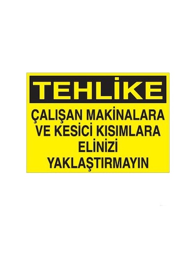 Tehlike Çalışan Makinalara Ve Kesici Kısımlara Elinizi Yaklaştırmayın Uyarı Levhası 60x90cm