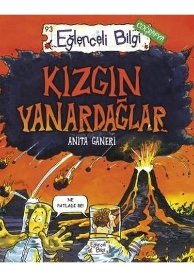 Kızgın Yanardağlar - Eğlenceli Bilgi Coğrafya - Anita Ganeri - Eğlenceli Bilgi