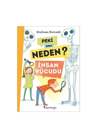 Peki Ama Neden?-İnsan Vücudu - Giuliana Rotondi - Domingo Yayınevi