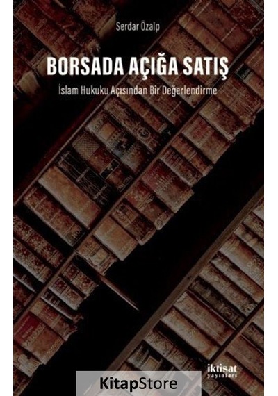 Borsada Açığa Satış: İslam Hukuku Açısından Bir Değerlendirme - Serdar Özalp - İktisat Yayınları