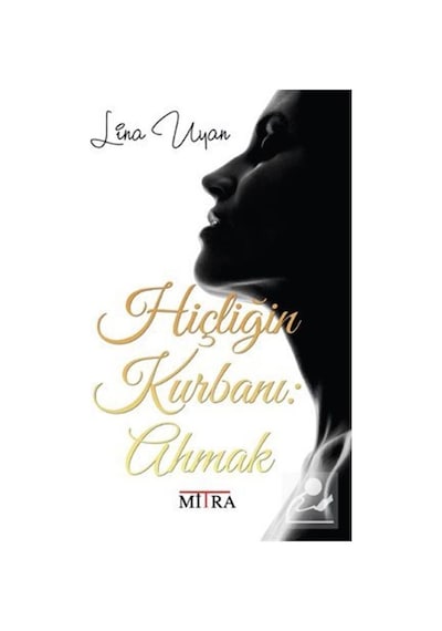 Hiçliğin Kurbanı:ahmak / Lina Uyan