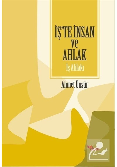 İş'te İnsan ve Ahlak  - Ahmet Ünsür  - Ensar Neşriyat