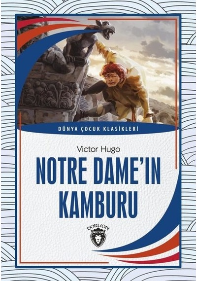 Notre Dameın Kamburu - Dünya Çocuk Klasikleri - Victor Hugo - Dorlion Yayınevi