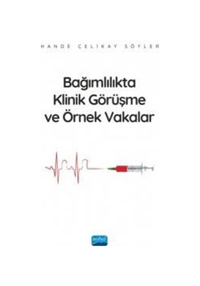 Bağımlılıkta Klinik Görüşme ve Örnek Vakalar - Hande Çelikay Söyler - Nobel Akademik Yayıncılık
