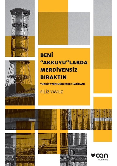 Beni “Akkuyu”Larda Merdivensiz Bıraktın: Türkiye’Nin Nükleerle Im 9789750724831