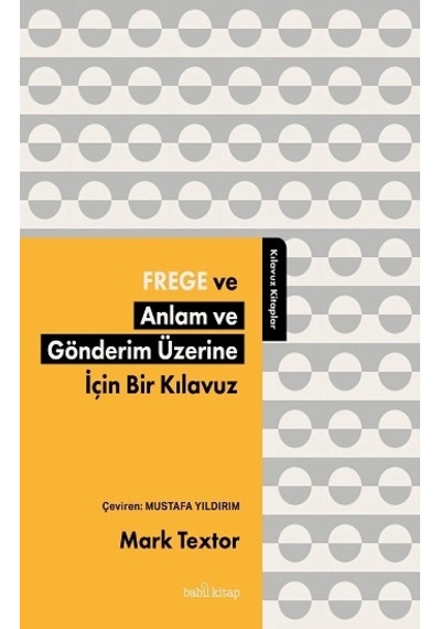 Frege Ve Anlam Ve Gönderim Üzerine İçin Bir Kılavuz
