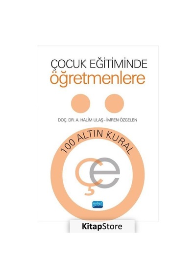 Çocuk Eğitiminde Öğretmenlere 100 Altın Kural - A. Halim Ulaş - Nobel Akademik Yayıncılık