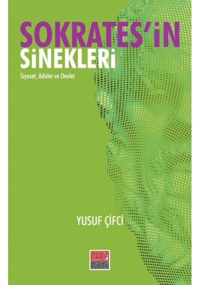 Sokratesin Sinekleri: Siyaset Adalet ve Devlet - Yusuf Çifci - Maarif Mektepleri