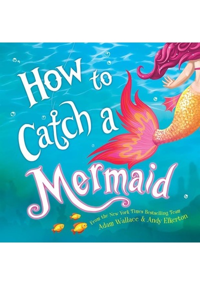 How To Catch A Mermaid - How To Catch