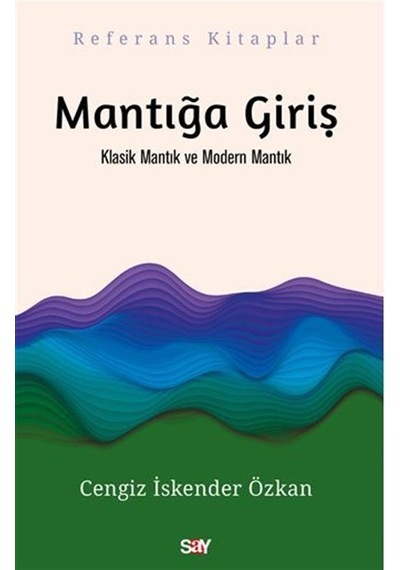 Mantığa Giriş - Klasik Mantık ve Modern Mantık - Cengiz İskender Özkan - Say Yayınları