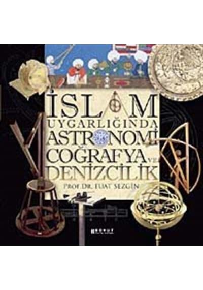 İslam Uygarlığında Astronomi Coğrafya ve Denizcilik - Fuat Sezgin - Boyut Yayın Grubu