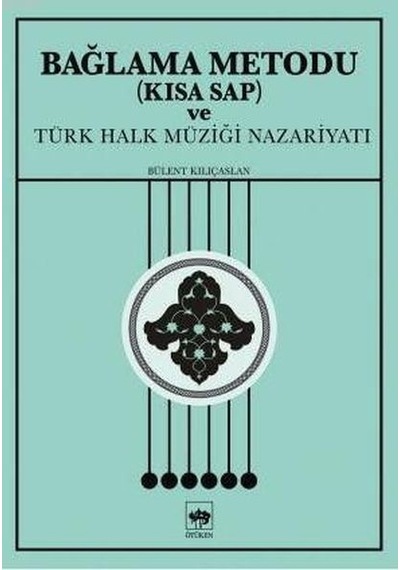 Bağlama Metodu ve Türk Halk Müziği Nazariyatı - Bülent Kılıçaslan - Ötüken Neşriyat