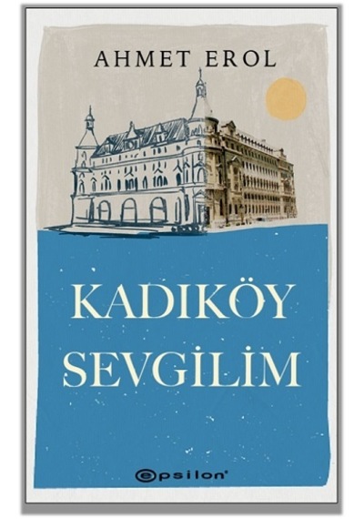 Kadıköy Sevgilim - Ahmet Erol - Epsilon Yayınevi