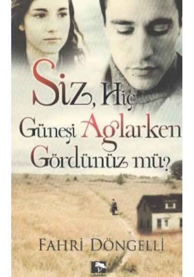 Siz Hiç Güneşi Ağlarken Gördünüz Mü? - Fahri Döngelli - Çınaraltı Yayınları