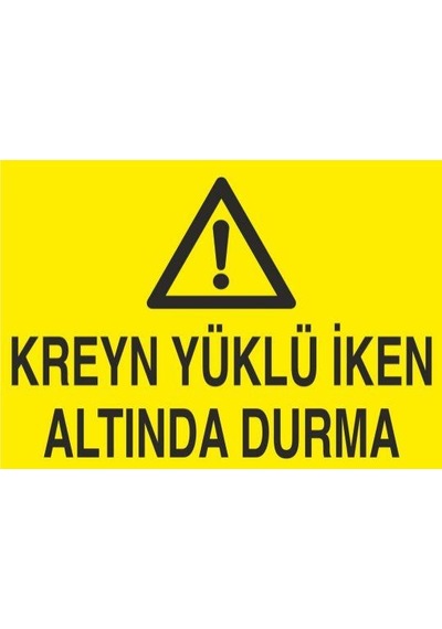 Kreyn Yüklü İken Altında Durma Uyarı Levhası 50x70cm