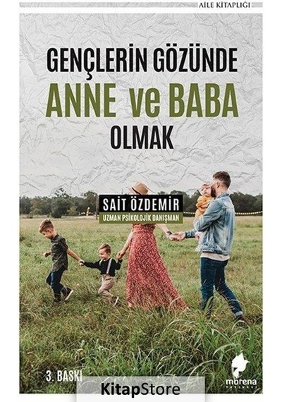 Gençlerin Gözünde Anne ve Baba Olmak - Sait Özdemir - Morena Yayınevi