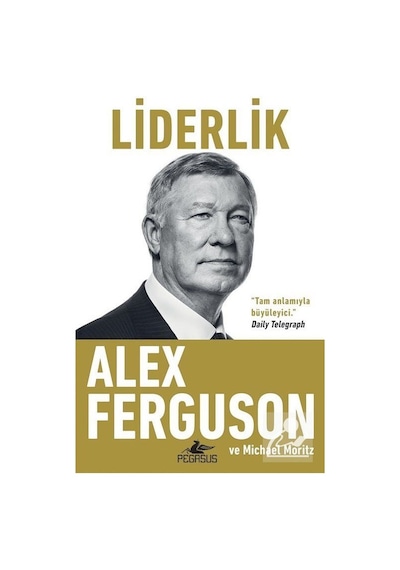 Liderlik - Alex Ferguson -  Michael Moritz - Pegasus