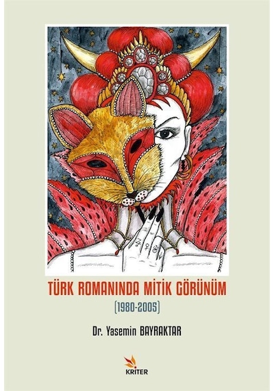 Türk Romanında Mitik Görünüm 1980-2005 - Yasemin Bayraktar - Kriter