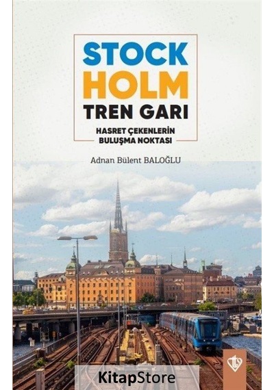 Stockholm Tren Garı - Hasret Çekenlerin Buluşma Noktası - Adnan Bülent Baloğlu - Türkiye Diyanet Vakfı Yayınları