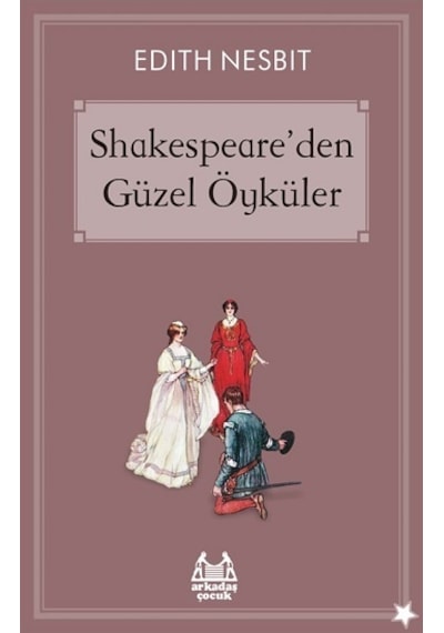 Shakespeareden Güzel Öyküler - Edith Nesbit - Arkadaş Yayıncılık