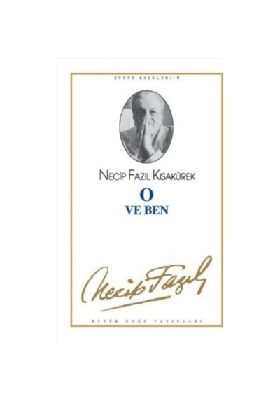 O Ve Ben : 6 - Necip Fazıl Bütün Eserleri - Necip Fazıl Kısakürek -