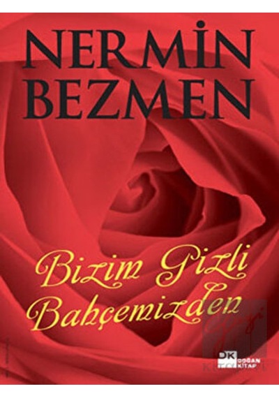 Bizim Gizli Bahçemizden - Nermin Bezmen - Doğan Kitap