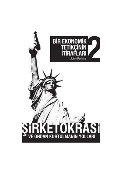 Bir Ekonomik Tetikçinin İtirafları 2 Şirketokrasi Ve Ondan Kurtulmanın Yolları