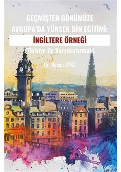 Geçmişten Günümüze Avrupa'da Yüksek Din Eğitimi:ingiltere Örne...