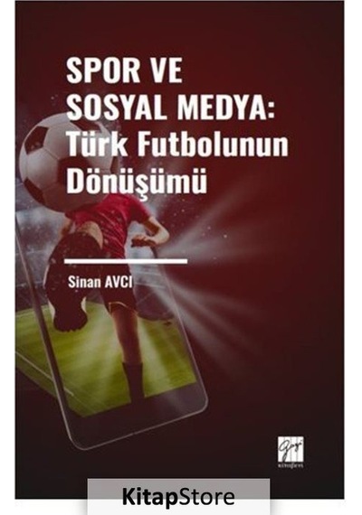 Spor Ve Sosyal Medya: Türk Futbolunun Dönüşümü / Sinan Avcı
