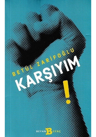 Karşıyım! - Betül Zarifoğlu - Beyan Yayınları