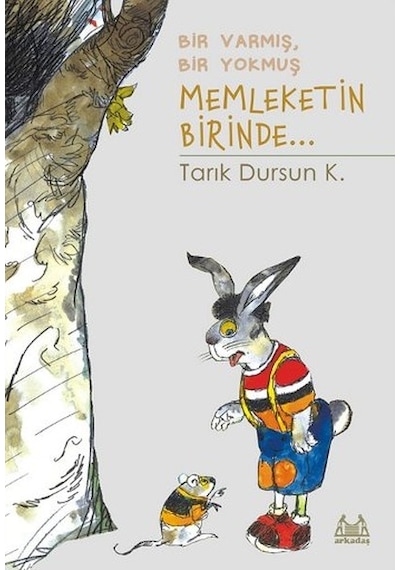 Bir Varmış Bir Yokmuş Memleketin Birinde... - Tarık Dursun K. - Arkadaş Yayıncılık