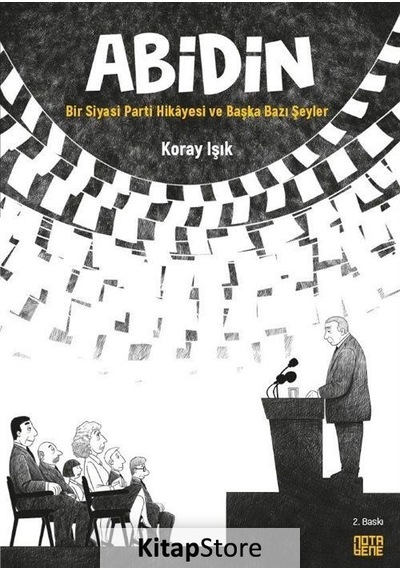 Abidin - Bir Siyasi Parti Hikayesi ve Başka Bazı Şeyler - Koray Işık - Nota Bene Yayınları