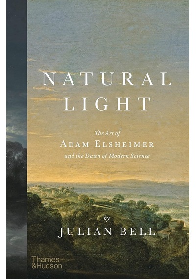 Natural Light: The Art Of Adam Elsheimer And The Dawn Of Modern Science