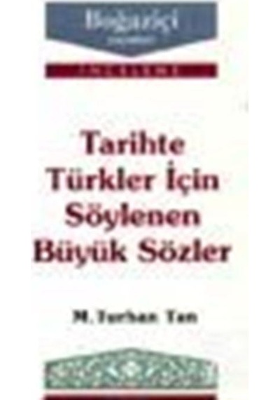 Tarihte Türkler için Söylenen Büyük Sözler - M. Turhan Tan - Boğaziçi Yayınları