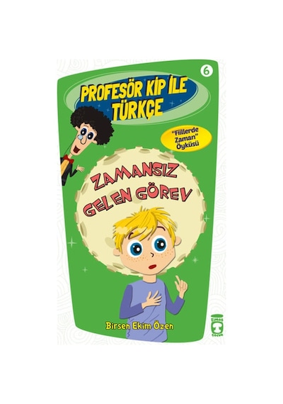 Profesör Kip ile Türkçe 6 - Zamansız Gelen Görev - Birsen Ekim Özen - Timaş Çocuk