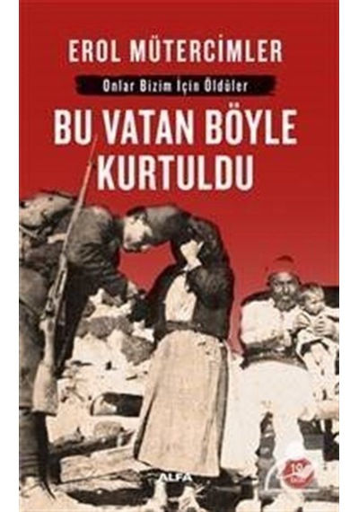 Bu Vatan Böyle Kurtuldu: Onlar Bizim Için Öldüler / Erol Müter... 9789752977013