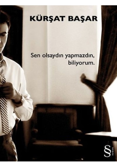 Sen Olsaydın Yapmazdın  Biliyorum. - Kürşat Başar - Everest Yayınları