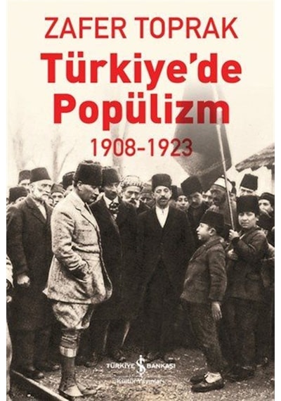 Türkiye'de Popülizm 1908-1923 / Zafer Toprak