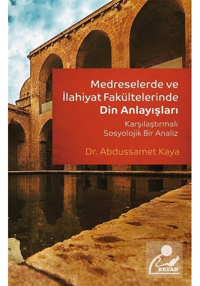 Medreselerde ve İlahiyat Fakültelerinde Din Anlayışları / Dr. ...
