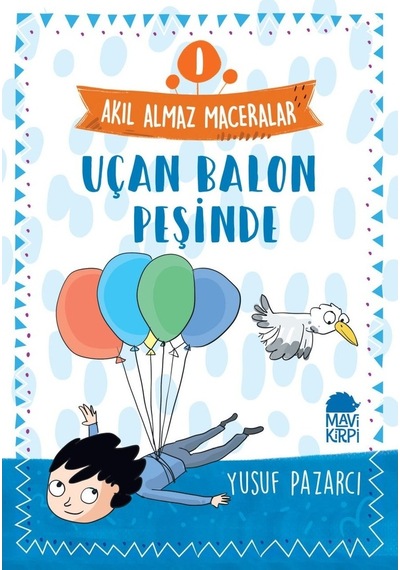 Uçan Balon Peşinde: Akıl Almaz Maceralar-1 - Yusuf Pazarcı - Mavi Kirpi