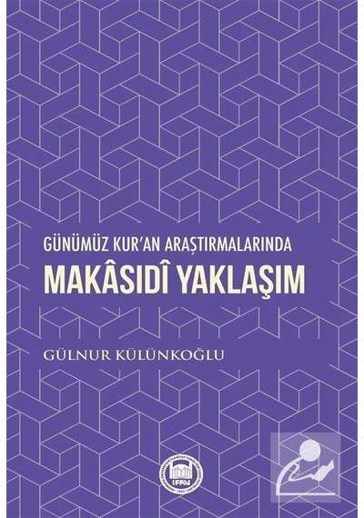 Makasıdi Yaklaşım - Günümüz Kur'an Araştırmalarında - Gülnur Külünkoğlu - M. Ü. İlahiyat Fakültesi Vakfı Yayı