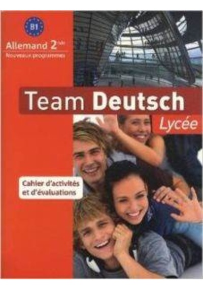 Allemand 2e B1 Team Deutsch Lycée : Cahier D'activités et D'évaluations 9782356850584
