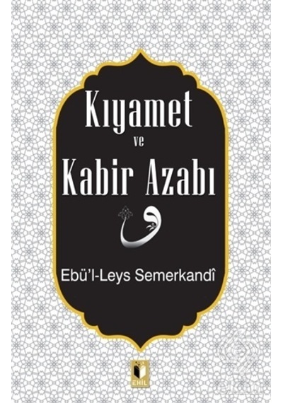 Kıyamet ve Kabir Azabı  - Ebü'l  - Leys Semerkandi  - Ehil