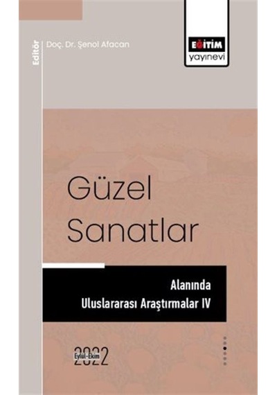 Güzel Sanatlar Alanında Uluslararası Araştırmalar Iv / Şenol A...