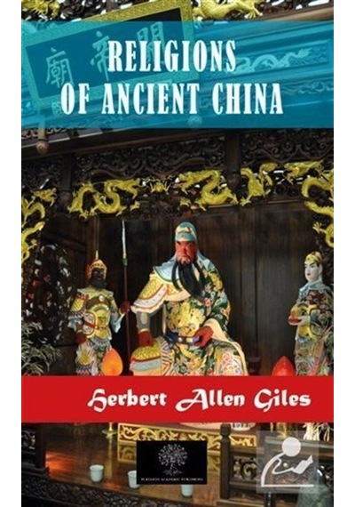 Religions of Ancient China - Herbert Allen Giles - Platanus Publishing