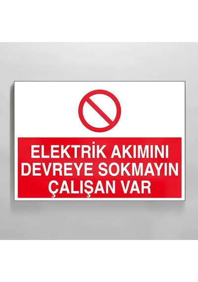 Elektrik Akımı Devreye Sokmayın Çalışan Var Uyarı Levhası 40x60cm